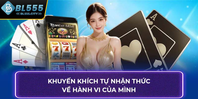 Khuyến khích tự nhận thức về hành vi của mình